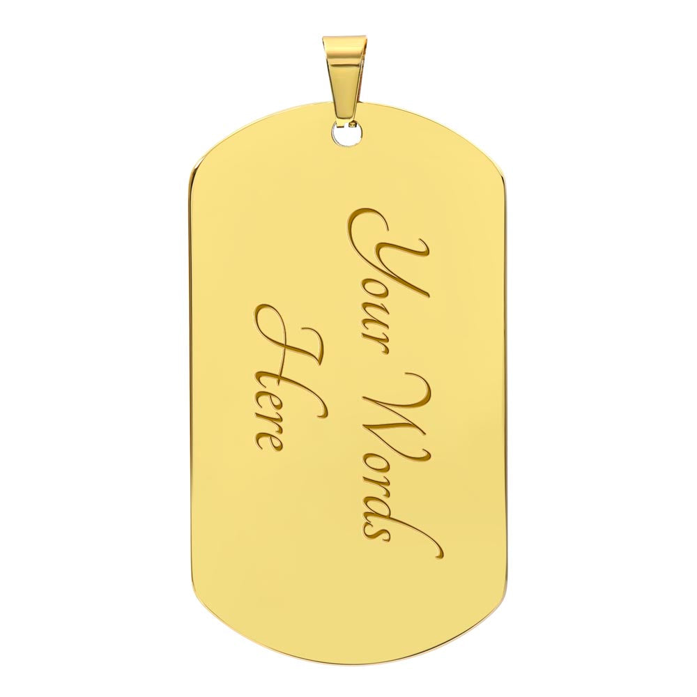 I love you as high as the sky and as deep as the sea. - Dog tag